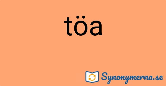 Bild som illustrerar ordet töa och dess synonymer.