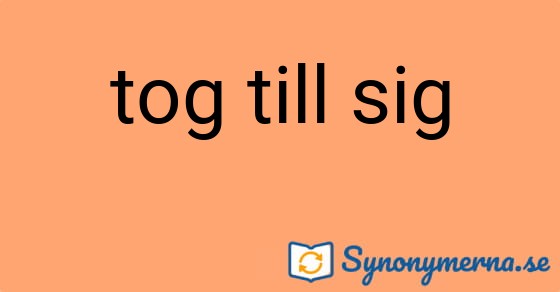 Bild som illustrerar uttrycket tog till sig och dess synonymer.