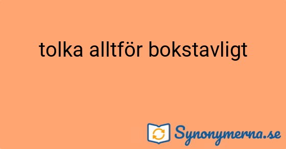 Bild som illustrerar uttrycket tolka alltför bokstavligt och dess synonymer.