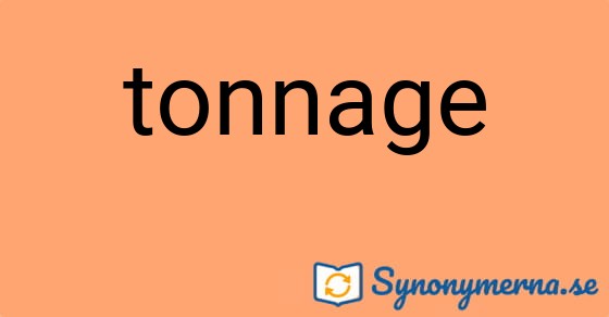Bild som illustrerar ordet tonnage och dess synonymer.