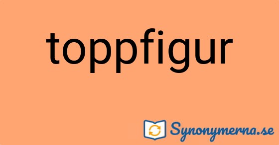Bild som illustrerar ordet toppfigur och dess synonymer.