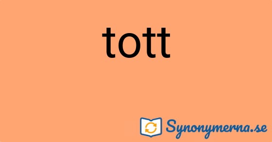 Bild som illustrerar ordet tott och dess synonymer.
