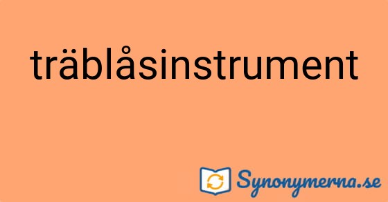 Bild som illustrerar ordet träblåsinstrument och dess synonymer.