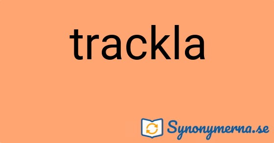 Bild som illustrerar ordet trackla och dess synonymer.