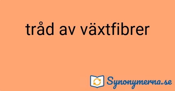 Bild som illustrerar uttrycket tråd av växtfibrer och dess synonymer.