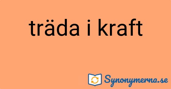 Bild som illustrerar uttrycket träda i kraft och dess synonymer.