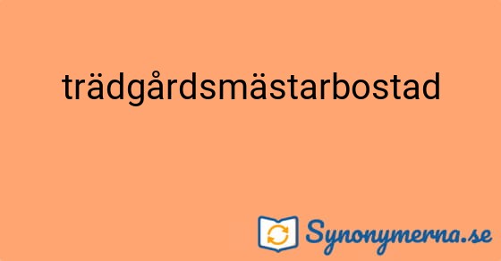 Bild som illustrerar ordet trädgårdsmästarbostad och dess synonymer.