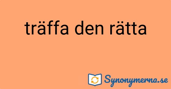 Bild som illustrerar uttrycket träffa den rätta och dess synonymer.