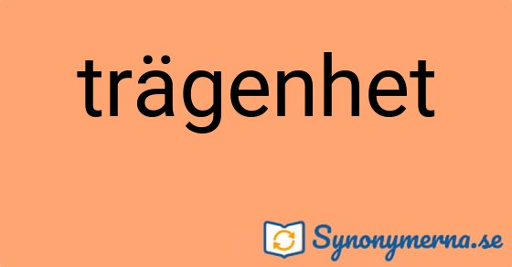Bild som illustrerar ordet trägenhet och dess synonymer.