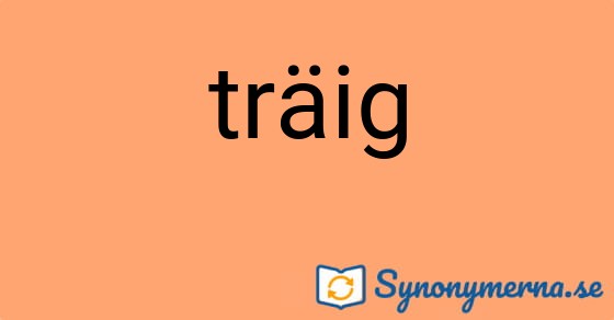 Bild som illustrerar ordet träig och dess synonymer.