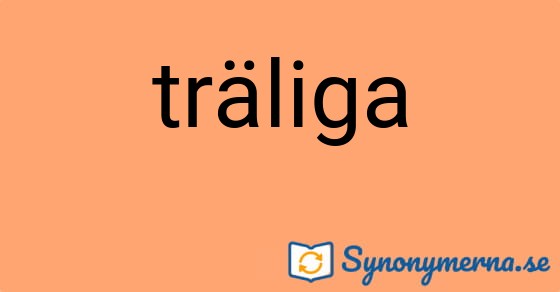 Bild som illustrerar ordet träliga och dess synonymer.