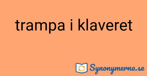 Bild som illustrerar uttrycket trampa i klaveret och dess synonymer.
