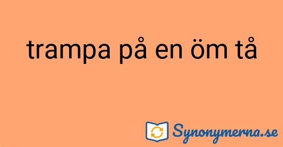 Bild som illustrerar uttrycket trampa på en öm tå och dess synonymer.