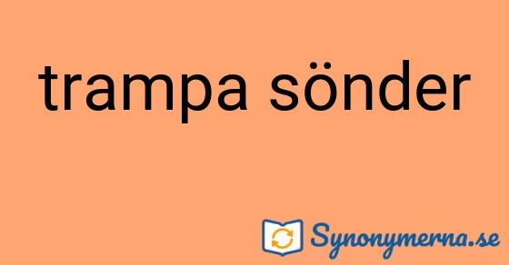 Bild som illustrerar uttrycket trampa sönder och dess synonymer.