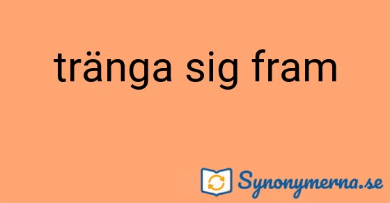 Bild som illustrerar uttrycket tränga sig fram och dess synonymer.