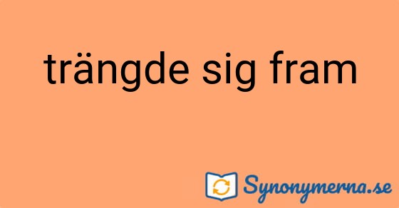 Bild som illustrerar uttrycket trängde sig fram och dess synonymer.