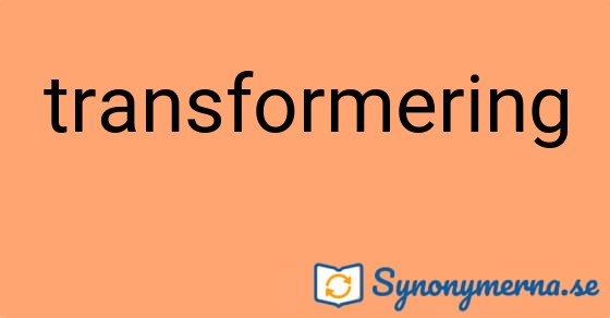 Bild som illustrerar ordet transformering och dess synonymer.