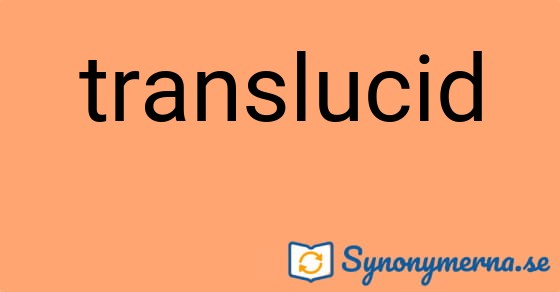 Bild som illustrerar ordet translucid och dess synonymer.