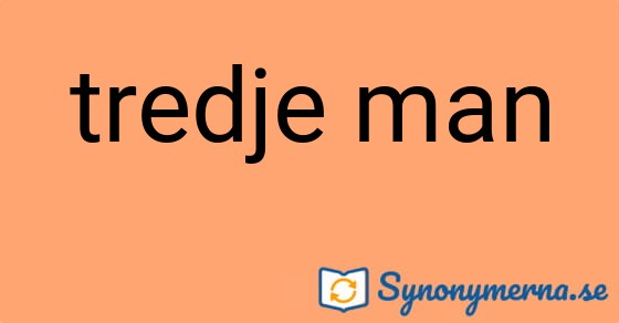 Bild som illustrerar uttrycket tredje man och dess synonymer.