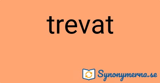 Bild som illustrerar ordet trevat och dess synonymer.