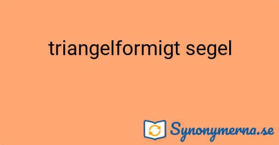 Bild som illustrerar uttrycket triangelformigt segel och dess synonymer.
