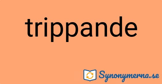 Bild som illustrerar ordet trippande och dess synonymer.