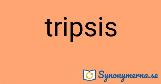 Bild som illustrerar ordet tripsis och dess synonymer.