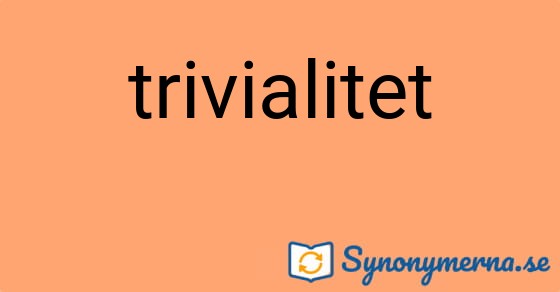 Bild som illustrerar ordet trivialitet och dess synonymer.
