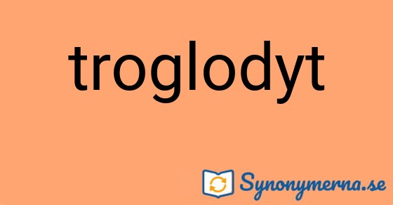 Bild som illustrerar ordet troglodyt och dess synonymer.