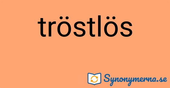 Bild som illustrerar ordet tröstlös och dess synonymer.