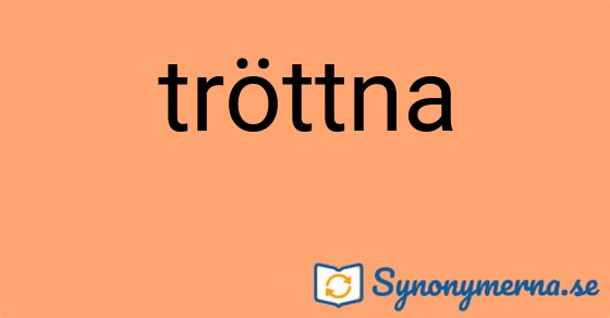 Bild som illustrerar ordet tröttna och dess synonymer.