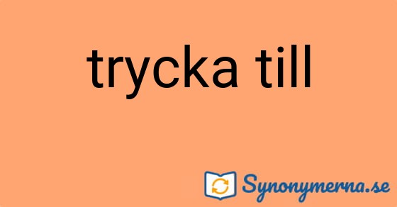 Bild som illustrerar uttrycket trycka till och dess synonymer.