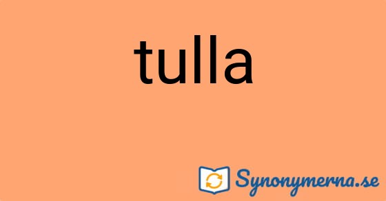 Bild som illustrerar ordet tulla och dess synonymer.