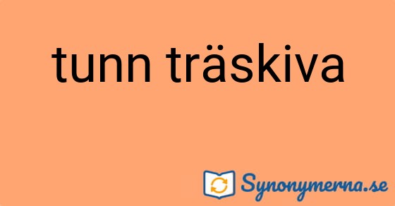 Bild som illustrerar uttrycket tunn träskiva och dess synonymer.
