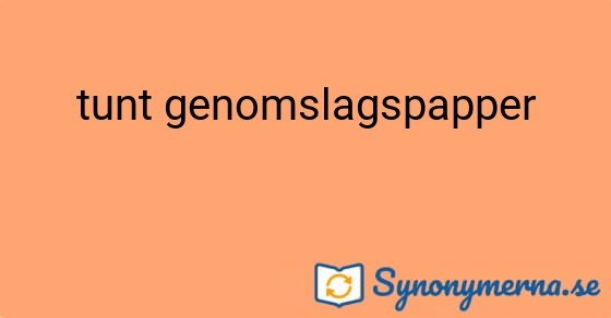 Bild som illustrerar uttrycket tunt genomslagspapper och dess synonymer.