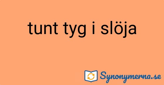 Bild som illustrerar uttrycket tunt tyg i slöja och dess synonymer.