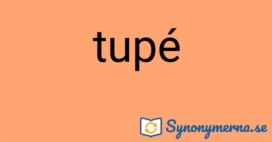Bild som illustrerar ordet tupé och dess synonymer.