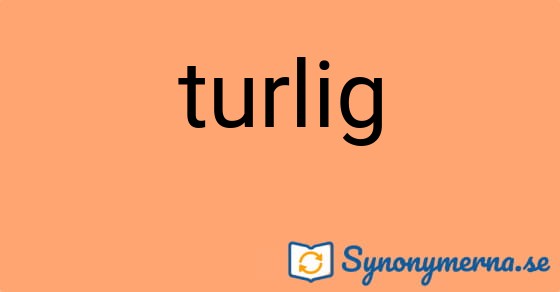 Bild som illustrerar ordet turlig och dess synonymer.