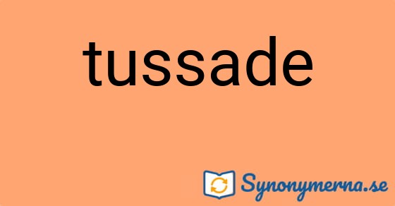 Bild som illustrerar ordet tussade och dess synonymer.