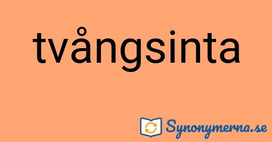 Bild som illustrerar ordet tvångsinta och dess synonymer.