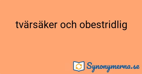 Bild som illustrerar uttrycket tvärsäker och obestridlig och dess synonymer.