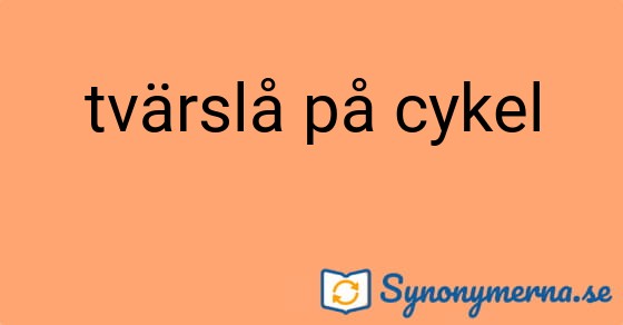 Bild som illustrerar uttrycket tvärslå på cykel och dess synonymer.