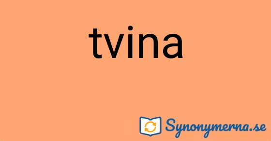 Bild som illustrerar ordet tvina och dess synonymer.