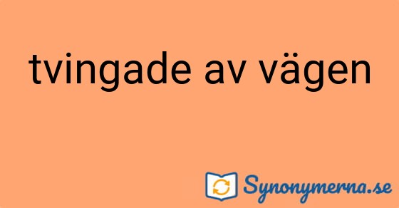 Bild som illustrerar uttrycket tvingade av vägen och dess synonymer.