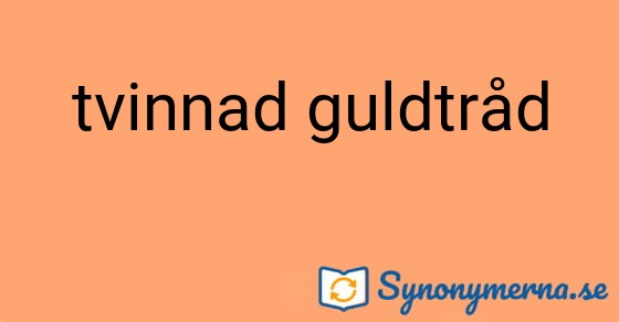 Bild som illustrerar uttrycket tvinnad guldtråd och dess synonymer.