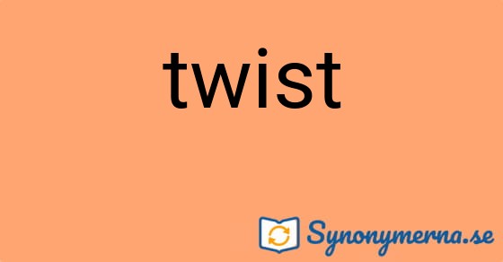 Bild som illustrerar ordet twist och dess synonymer.