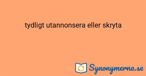 Bild som illustrerar uttrycket tydligt utannonsera eller skryta och dess synonymer.