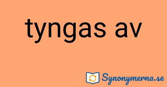 Bild som illustrerar uttrycket tyngas av och dess synonymer.