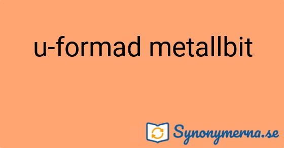 Bild som illustrerar uttrycket u-formad metallbit och dess synonymer.
