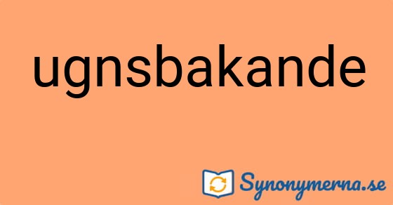 Bild som illustrerar ordet ugnsbakande och dess synonymer.